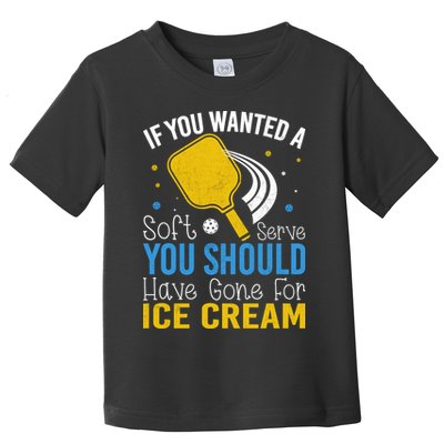 If You Wanted Soft Serve You Should Have Gone For Ice Cream Toddler T-Shirt