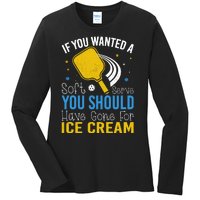 If You Wanted Soft Serve You Should Have Gone For Ice Cream Ladies Long Sleeve Shirt