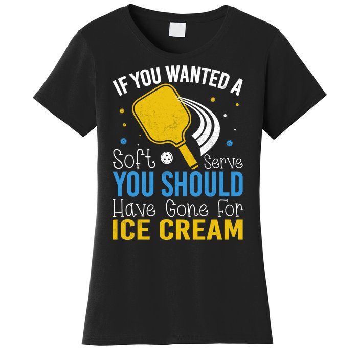 If You Wanted Soft Serve You Should Have Gone For Ice Cream Women's T-Shirt