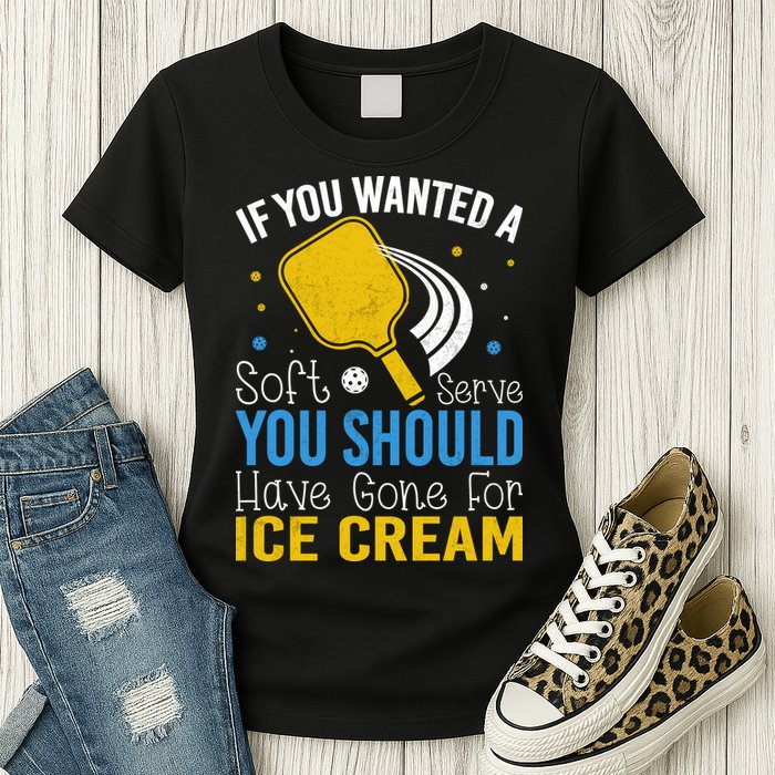 If You Wanted Soft Serve You Should Have Gone For Ice Cream Womens T-Shirt
