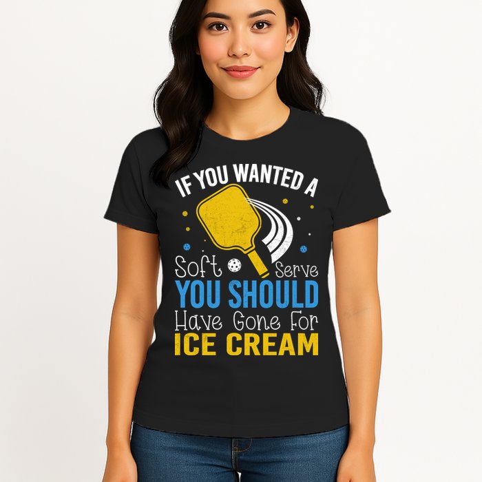If You Wanted Soft Serve You Should Have Gone For Ice Cream Womens T-Shirt