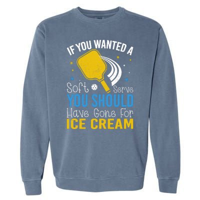 If You Wanted Soft Serve You Should Have Gone For Ice Cream Garment-Dyed Sweatshirt