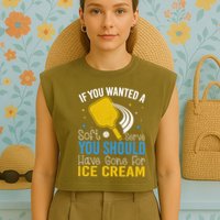 If You Wanted Soft Serve You Should Have Gone For Ice Cream Garment-Dyed Women's Muscle Tee