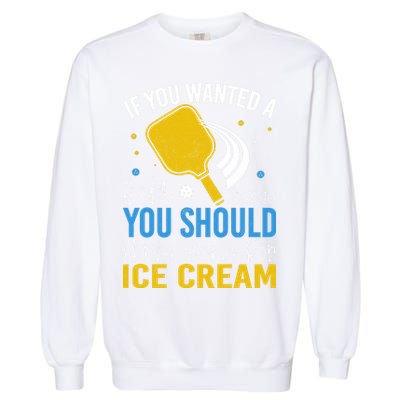 If You Wanted Soft Serve You Should Have Gone For Ice Cream Garment-Dyed Sweatshirt