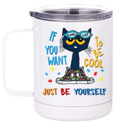 If You Want To Be Cool Just Be Yourself Cat Autism Warrior 12 oz Stainless Steel Tumbler Cup