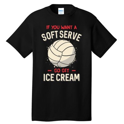 If You Wanted A Soft Serve Funny Girls Volleyball Tall T-Shirt