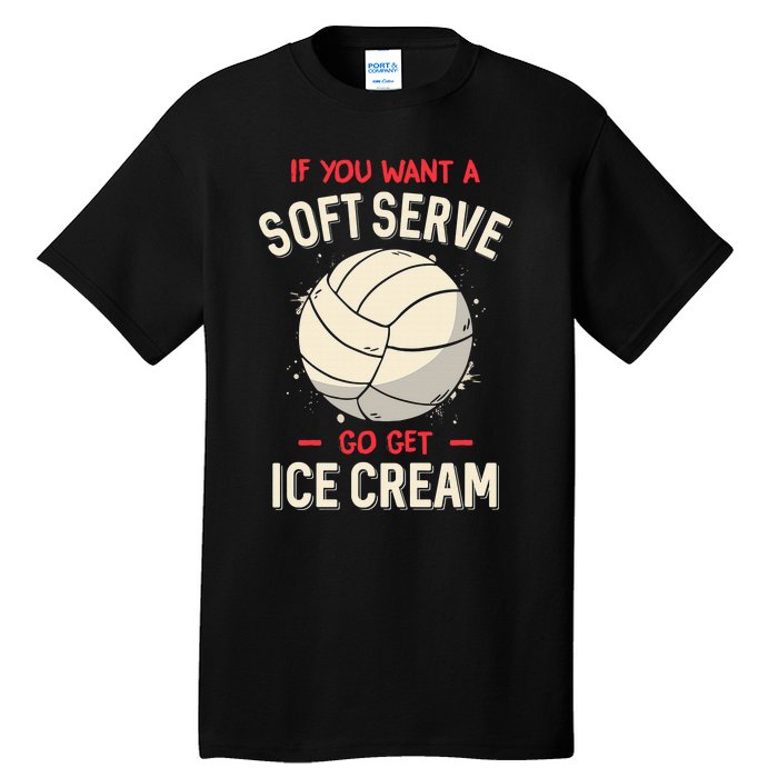 If You Wanted A Soft Serve Funny Girls Volleyball Tall T-Shirt