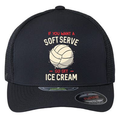 If You Want A Soft Serve Voleyball Flexfit Unipanel Trucker Cap