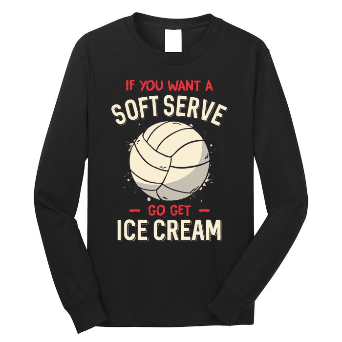 If You Want A Soft Serve Voleyball Long Sleeve Shirt