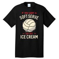 If You Want A Soft Serve Voleyball Tall T-Shirt