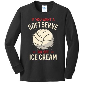 If You Want A Soft Serve Voleyball Kids Long Sleeve Shirt