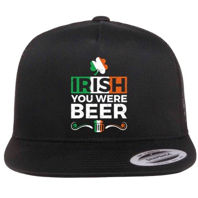 Irish You Were Beer St PatrickS Day Irish Ing Beer Gift Flat Bill Trucker Hat