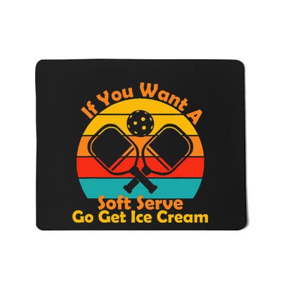 If You Want A Soft Serve Go Get Ice Cream Funny Pickleball Mousepad