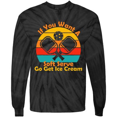 If You Want A Soft Serve Go Get Ice Cream Funny Pickleball Tie-Dye Long Sleeve Shirt