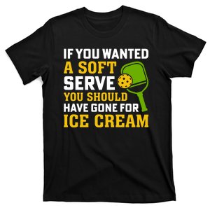 If You Wanted A Soft Serve You Should Have Gone For Ice Cream T-Shirt