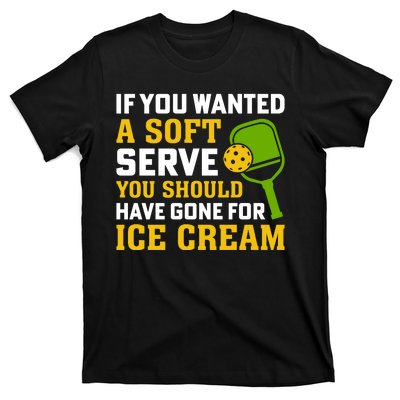 If You Wanted A Soft Serve You Should Have Gone For Ice Cream T-Shirt