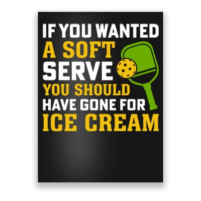 If You Wanted A Soft Serve You Should Have Gone For Ice Cream Poster