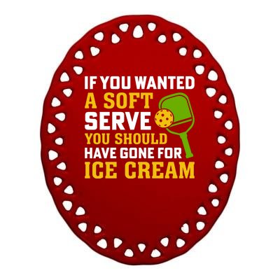 If You Wanted A Soft Serve You Should Have Gone For Ice Cream Ceramic Oval Ornament