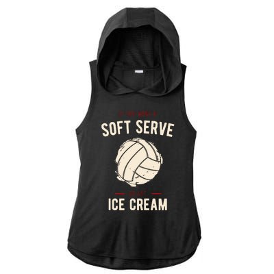 If You Want A Soft Serve Go Get Ice Cream Funny Vollyball Ladies PosiCharge Tri-Blend Wicking Draft Hoodie Tank