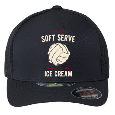 If You Want A Soft Serve Go Get Ice Cream Funny Vollyball Flexfit Unipanel Trucker Cap