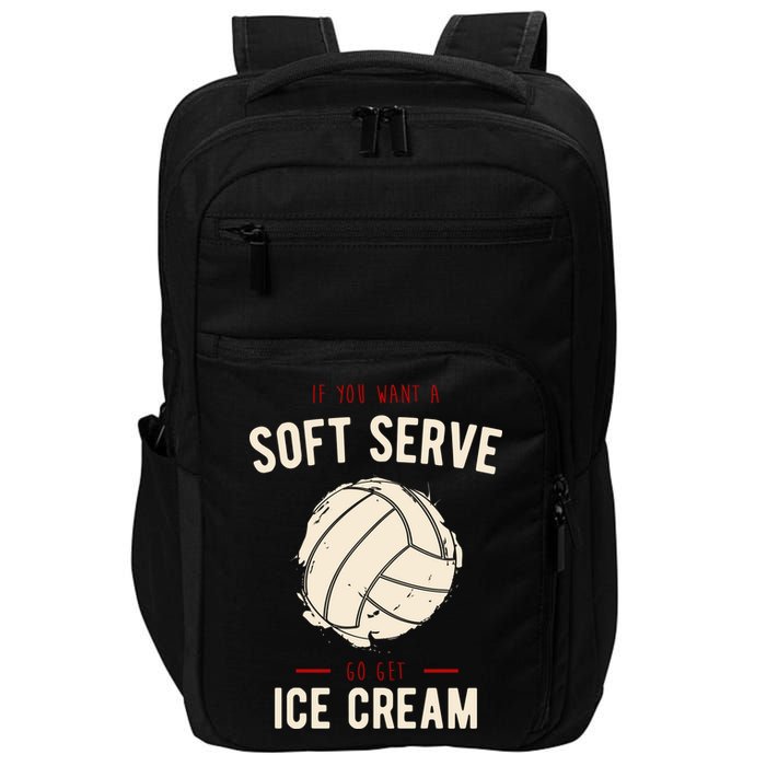 If You Want A Soft Serve Go Get Ice Cream Funny Vollyball Impact Tech Backpack