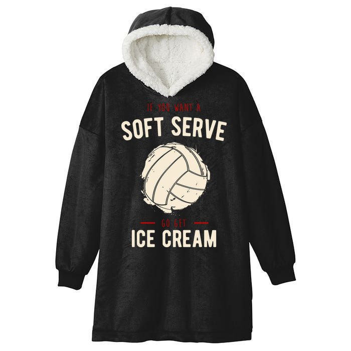 If You Want A Soft Serve Go Get Ice Cream Funny Vollyball Hooded Wearable Blanket