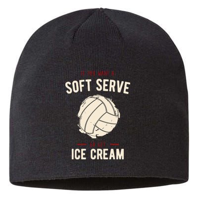 If You Want A Soft Serve Go Get Ice Cream Funny Vollyball Sustainable Beanie