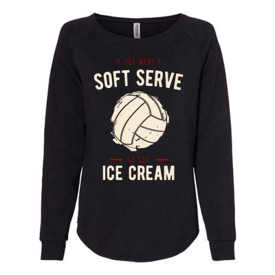 If You Want A Soft Serve Go Get Ice Cream Funny Vollyball Womens California Wash Sweatshirt