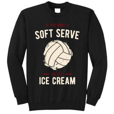 If You Want A Soft Serve Go Get Ice Cream Funny Vollyball Tall Sweatshirt