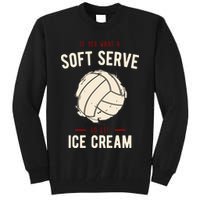 If You Want A Soft Serve Go Get Ice Cream Funny Vollyball Tall Sweatshirt