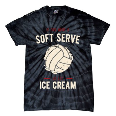 If You Want A Soft Serve Go Get Ice Cream Funny Vollyball Tie-Dye T-Shirt