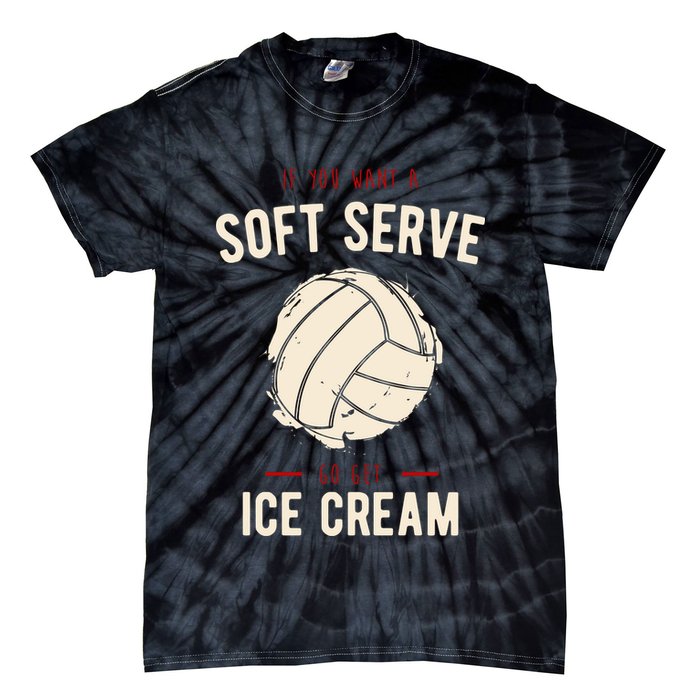 If You Want A Soft Serve Go Get Ice Cream Funny Vollyball Tie-Dye T-Shirt