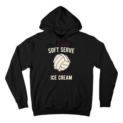 If You Want A Soft Serve Go Get Ice Cream Funny Vollyball Tall Hoodie
