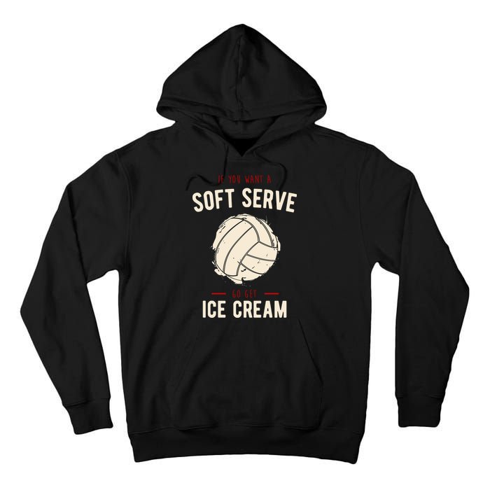 If You Want A Soft Serve Go Get Ice Cream Funny Vollyball Tall Hoodie