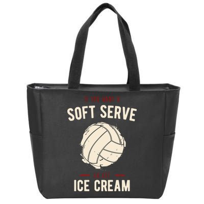 If You Want A Soft Serve Go Get Ice Cream Funny Vollyball Zip Tote Bag