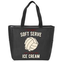 If You Want A Soft Serve Go Get Ice Cream Funny Vollyball Zip Tote Bag