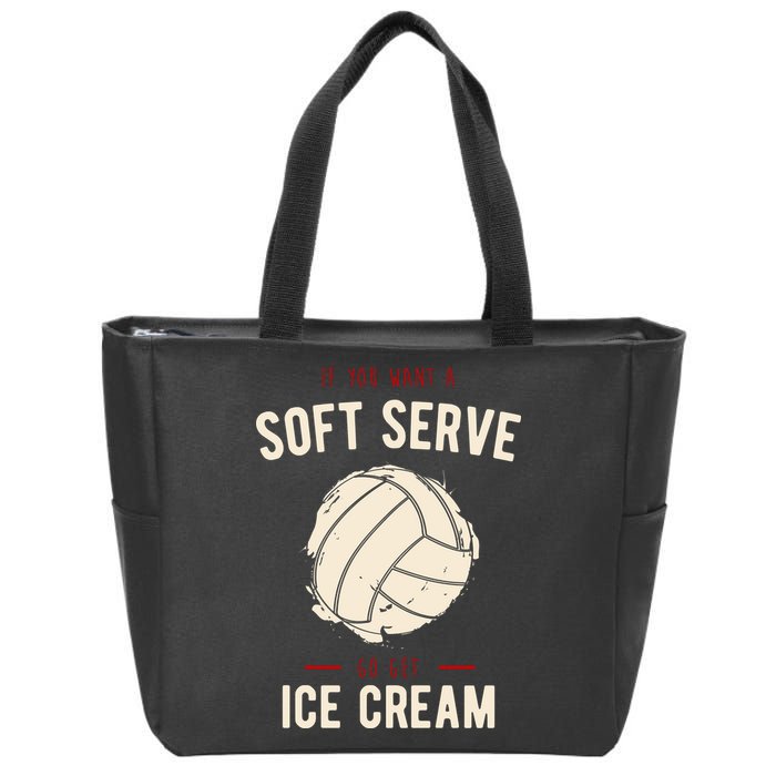 If You Want A Soft Serve Go Get Ice Cream Funny Vollyball Zip Tote Bag
