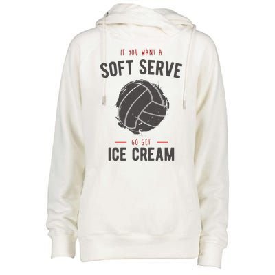 If You Want A Soft Serve Go Get Ice Cream Funny Vollyball Womens Funnel Neck Pullover Hood