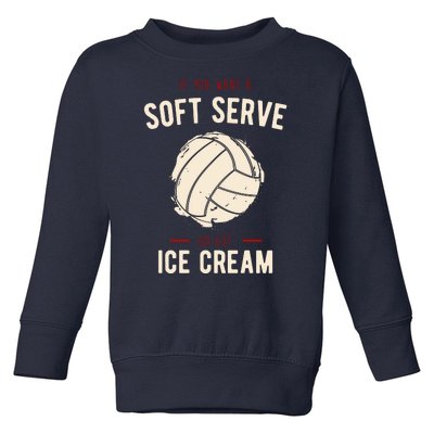 If You Want A Soft Serve Go Get Ice Cream Funny Vollyball Toddler Sweatshirt