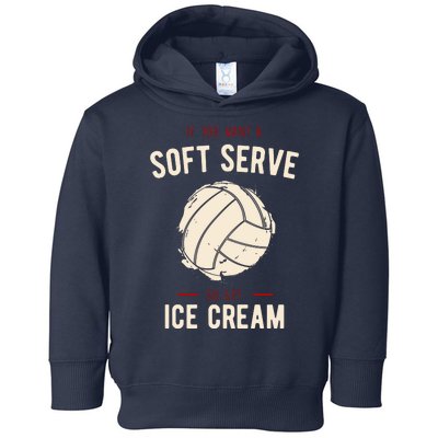 If You Want A Soft Serve Go Get Ice Cream Funny Vollyball Toddler Hoodie