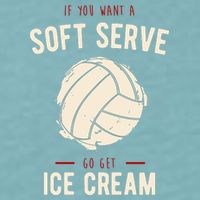 If You Want A Soft Serve Go Get Ice Cream Funny Vollyball Sueded Cloud Jersey T-Shirt