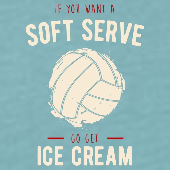 If You Want A Soft Serve Go Get Ice Cream Funny Vollyball Sueded Cloud Jersey T-Shirt