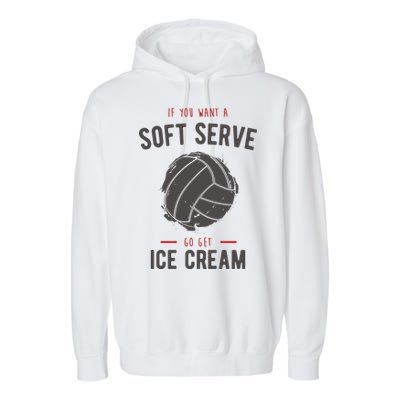 If You Want A Soft Serve Go Get Ice Cream Funny Vollyball Garment-Dyed Fleece Hoodie