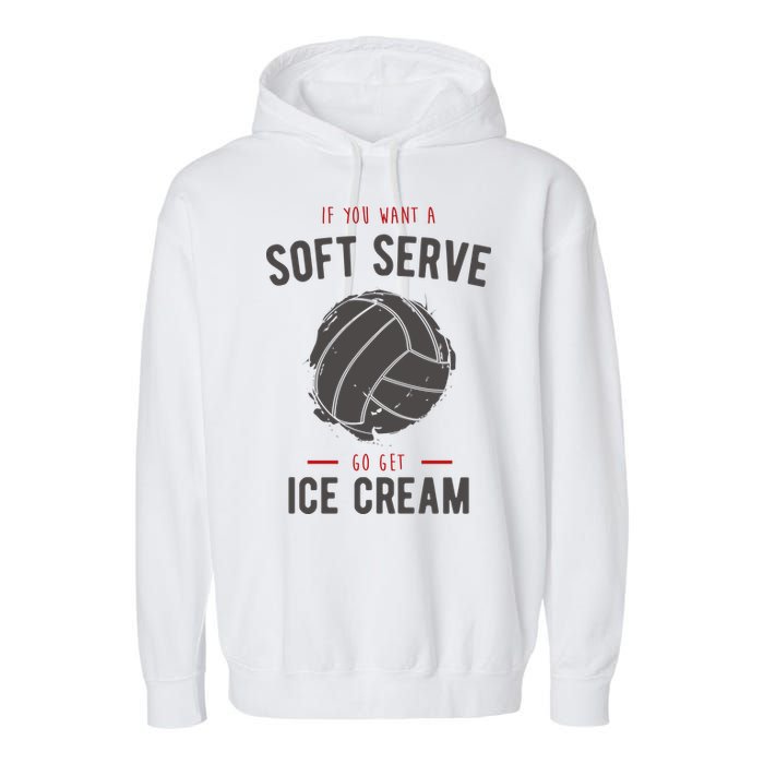 If You Want A Soft Serve Go Get Ice Cream Funny Vollyball Garment-Dyed Fleece Hoodie