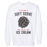 If You Want A Soft Serve Go Get Ice Cream Funny Vollyball Garment-Dyed Sweatshirt