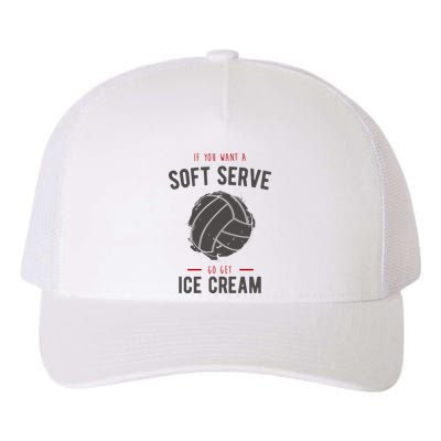 If You Want A Soft Serve Go Get Ice Cream Funny Vollyball Yupoong Adult 5-Panel Trucker Hat