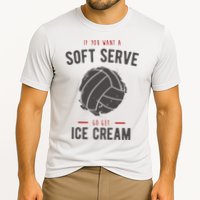 If You Want A Soft Serve Go Get Ice Cream Funny Vollyball Performance Shirt
