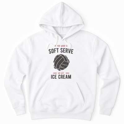 If You Want A Soft Serve Go Get Ice Cream Funny Vollyball Hoodie