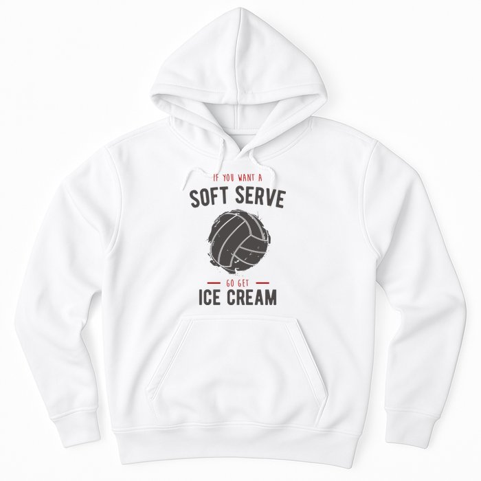 If You Want A Soft Serve Go Get Ice Cream Funny Vollyball Hoodie