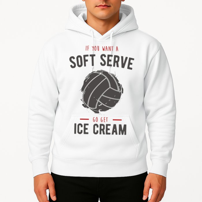 If You Want A Soft Serve Go Get Ice Cream Funny Vollyball Hoodie